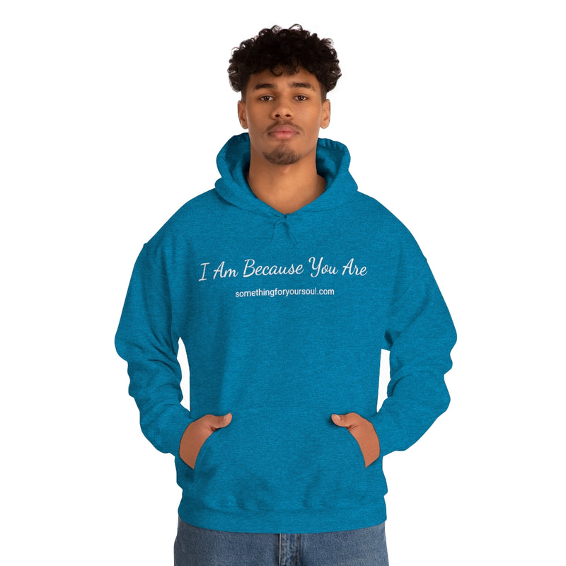 I AM BECAUSE YOU ARE Unisex Heavy Blend™ Hooded Sweatshirt