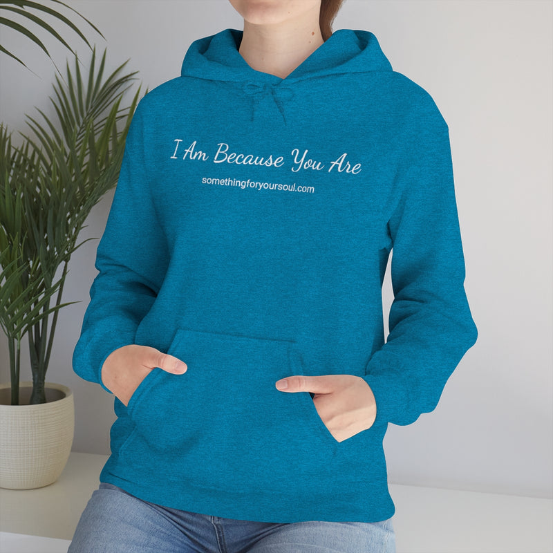 I AM BECAUSE YOU ARE Unisex Heavy Blend™ Hooded Sweatshirt